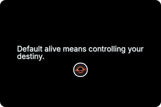 Default alive means controlling your destiny.