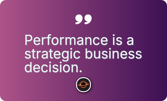 Performance is a strategic business decision.