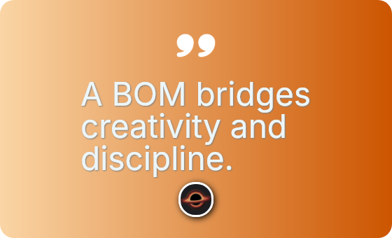 A BOM bridges creativity and discipline.
