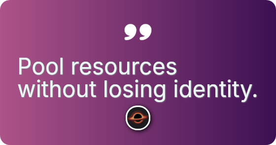 Pool resources without losing identity.