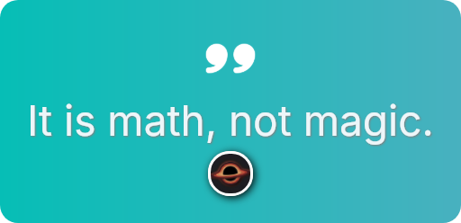 It is math, not magic.