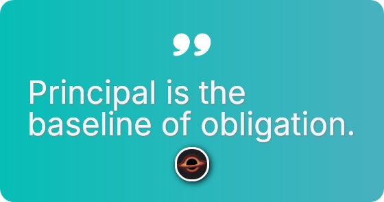 Principal is the baseline of obligation.
