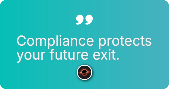 Compliance protects your future exit.