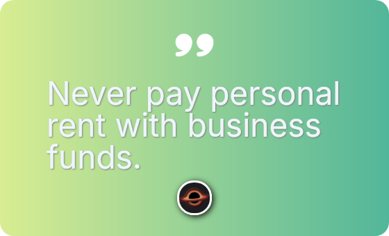 Never pay personal rent with business funds.