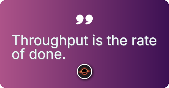 High input does not equal high throughput.